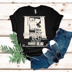 Bigger And Better Bark’teryx Thrive Or Die Ready For Any Chaallenge No Matter How Ruff It Gets Shirt