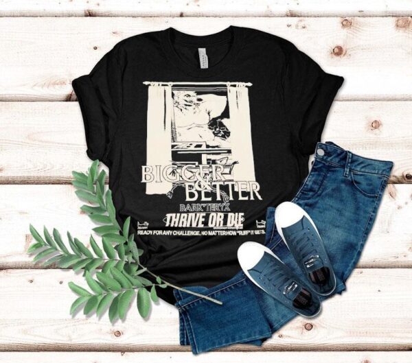 Bigger And Better Bark’teryx Thrive Or Die Ready For Any Chaallenge No Matter How Ruff It Gets Shirt