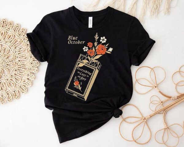 Blue October Everything We Lost In The Fire Shirt