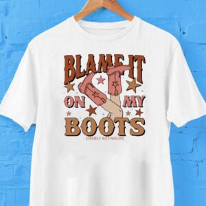 Charly Reynolds Blame It On My Boots Shirt