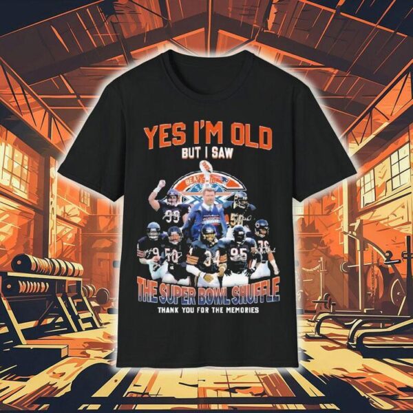 Chicago Bears Yes I’m Do But I Saw The Super Bowl Shuffle Thank You For The Memories Signatures Shirt
