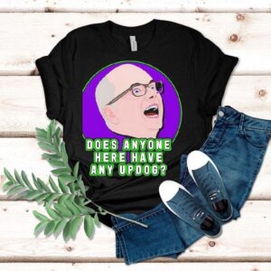 Colin Robinson Does Anyone Here Have Any Updog Shirt