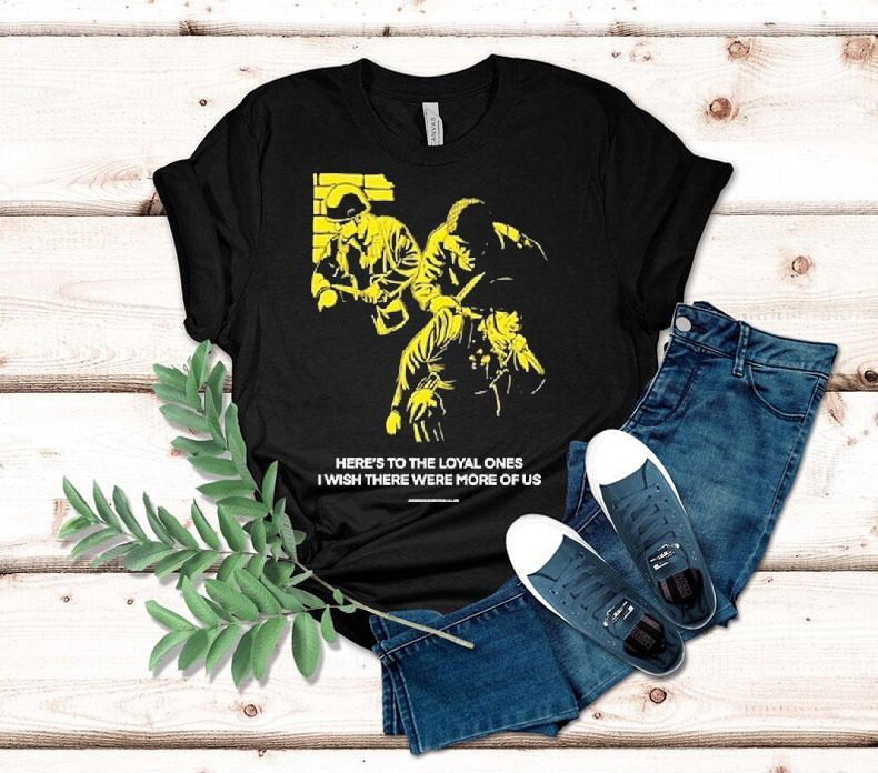 Conservative Military Image Here's To The Loyal Ones I Wish There Were More Of Us Shirt 4 Conservative Military Image Here S To The Loyal Ones I Wish There Were More Of Us Tshirt