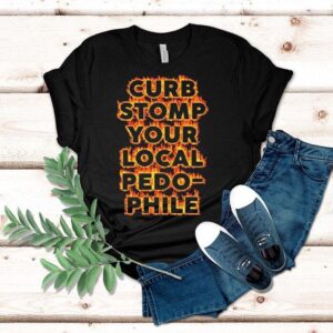 Curb Stomp Your Local Pedo Phile Tshirt