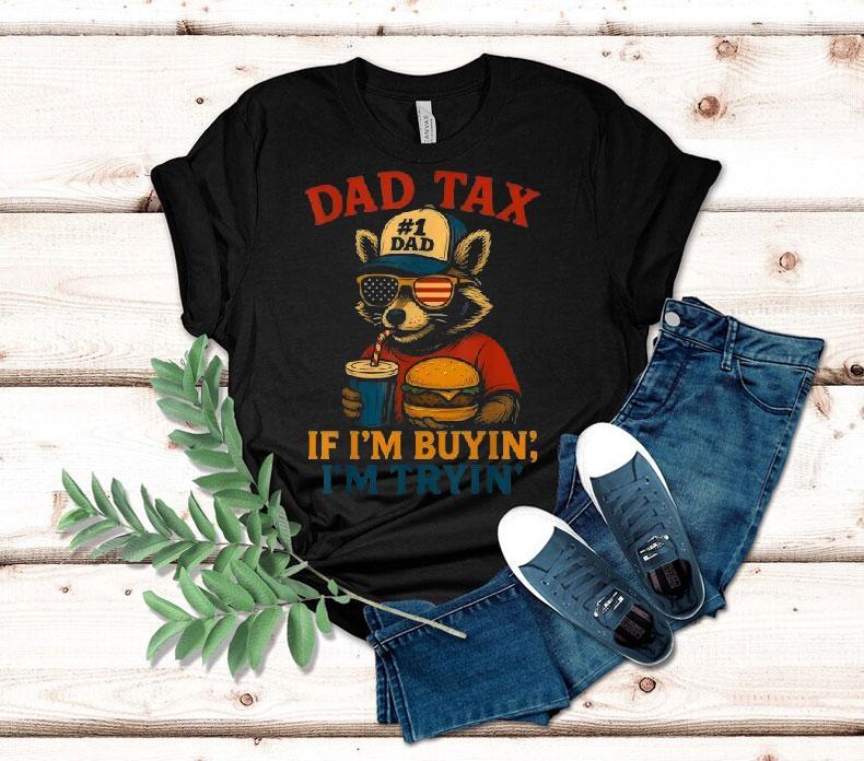Dad Tax If I'm Buying I'm Trying Dad 4th Of July Raccoon Hamburger Shirt 4 Dad Tax If I M Buying I M Trying Dad Th Of July Raccoon Hamburger Tshirt