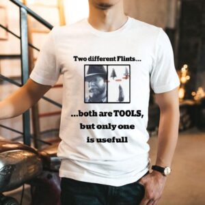 Dan Richards Two Different Flints Both Are Tools But Only One Is Usefull Tshirt