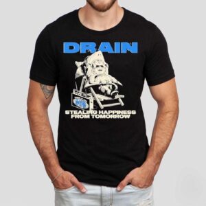 Drain Stealing Happiness From Tomorrow Tshirt