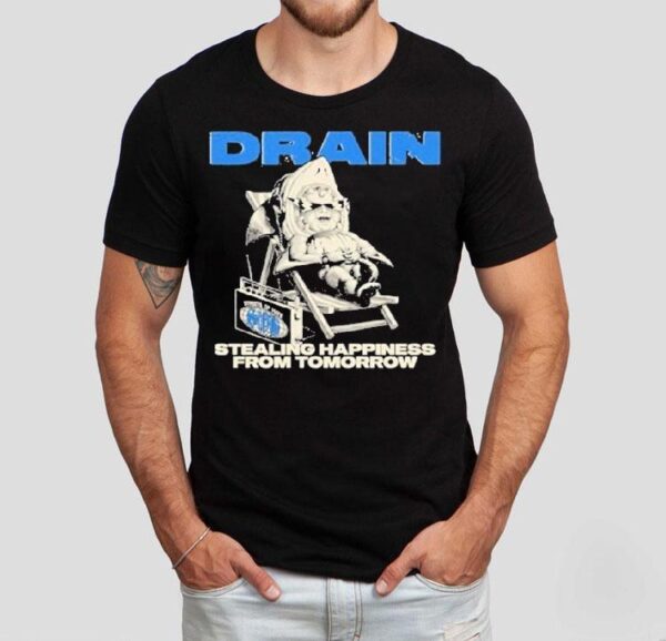 Drain Stealing Happiness From Tomorrow Shirt