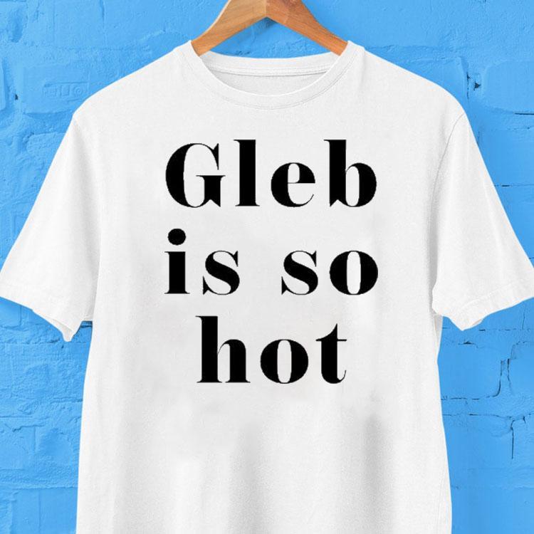 Ezra Sosa Wearing Gleb Is So Hot Shirt 2 Ezra Sosa Wearing Gleb Is So Ho Tshirt