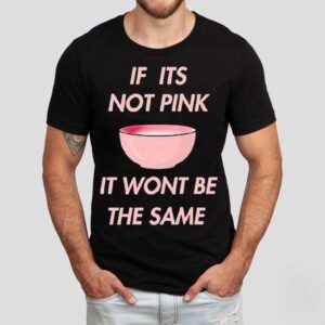 Fitmunchiez If Its Not Pink It Won’t Be The Same Bowl Shirt
