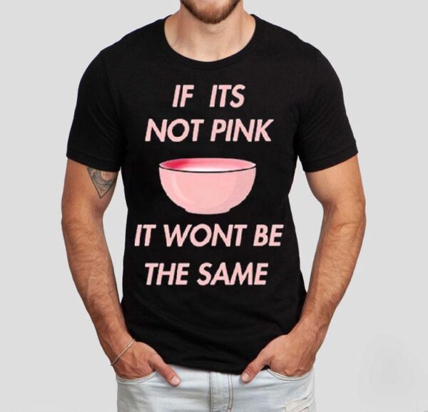 Fitmunchiez If Its Not Pink It Won’t Be The Same Bowl Shirt
