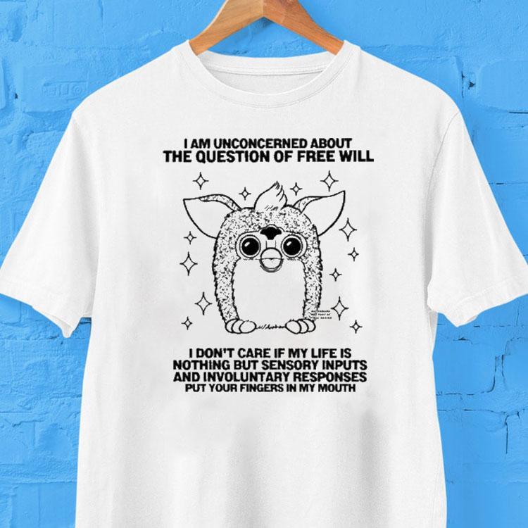 Furby I Am Unconcerned About The Question Of Free Will Shirt 2 Furby I Am Unconcerned About The Question Of Free Will Tshirt