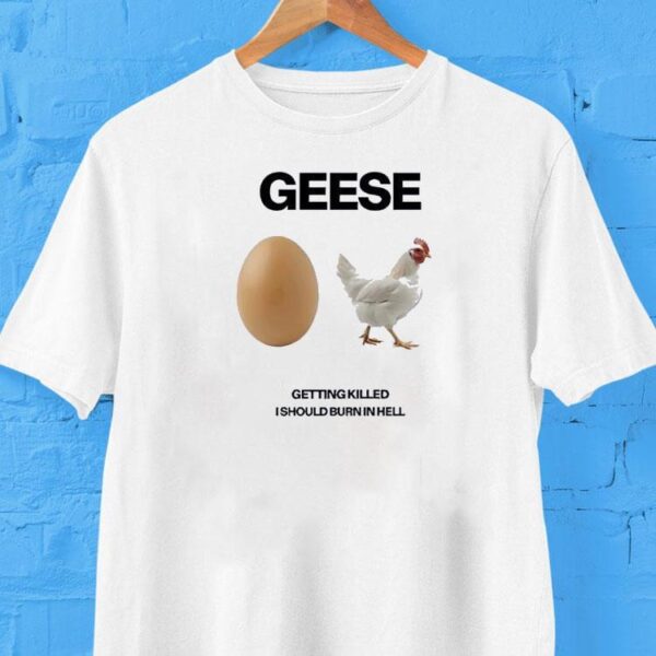 Geese Getting Killed I Should Burn In Hell 2025 Shirt
