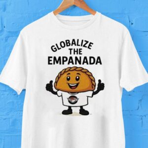 Globalize The Empanada Ag Shirt