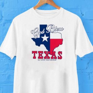God Bless Texas Help Support Texas Flood Relief New Shirt