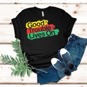 Good Trouble Lives On Shirt