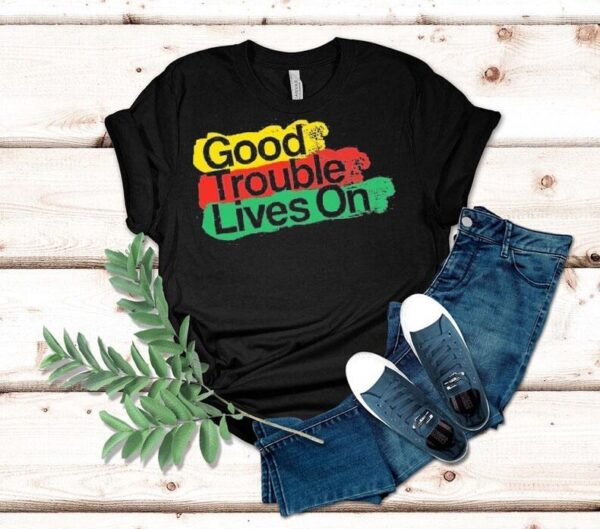 Good Trouble Lives On Shirt