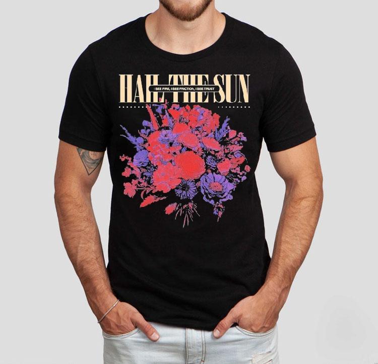 Hail The Sun I See Fire I See Friction I See Trust Shirt 4 Hail The Sun I See Fire I See Friction I See Trus Tshirt