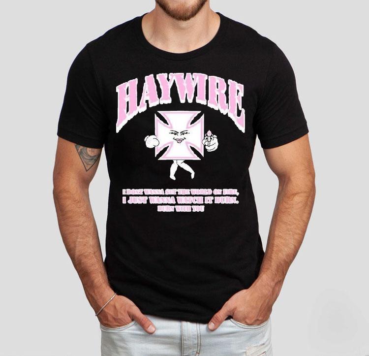 Haywire X Shawty Seven Iron Christina I Don't Wanna Set The World On Fire I Just Wanna Watch It Urn Burn With You Shirt 4 Haywire X Shawty Seven Iron Christina I Don T Wanna Set The World On Fire I Just Wanna Watch It Urn Burn With You Tshirt