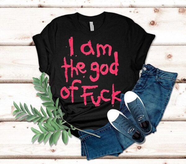 I Am The God Of Fck Shirt