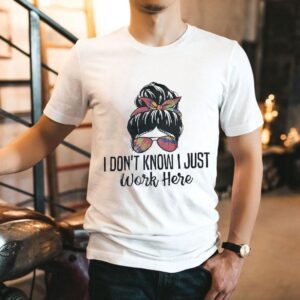I Don’t Know I Just Work Here Shirt