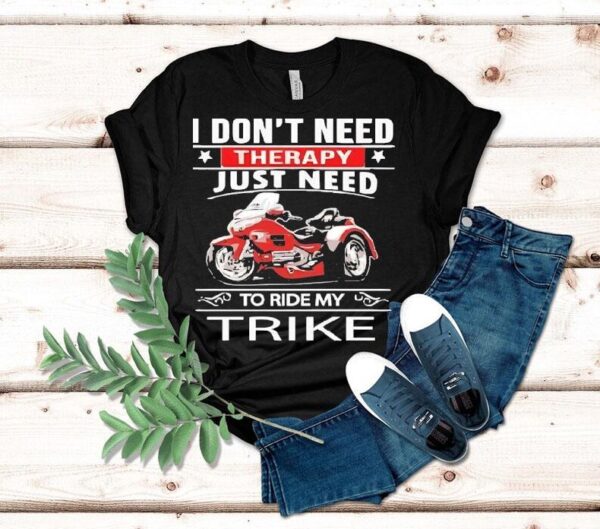 I Don’t Need Therapy Just Need To Ride My Trike Shirt