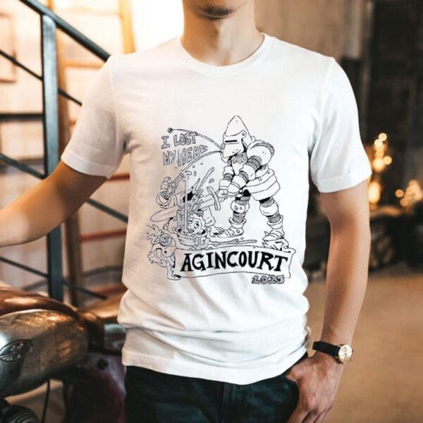 I Lost My Head Agincourt 2025 Shirt