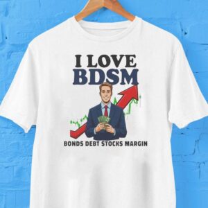 I Love Bdsm Bonds Debt Stock Margin Shirt