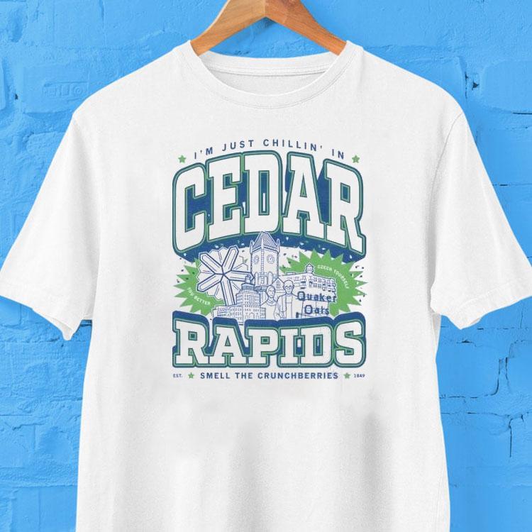 I'm Just Chillin' In Cedar Rapids Smell The Crunch Berries Shirt 2 I M Just Chillin In Cedar Rapids Smell The Crunch Berries Tshirt