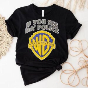 If You See Da Police Wb Warn A Brother Logo Tshirt