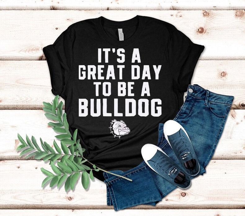 It's A Great Day To Be A Bulldog Shirt 4 It S A Great Day To Be A Bulldog Tshirt