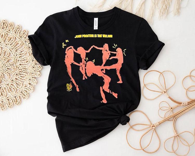 John Proctor Is The Villain Shirt 4 John Proctor Is The Villain Tshirt