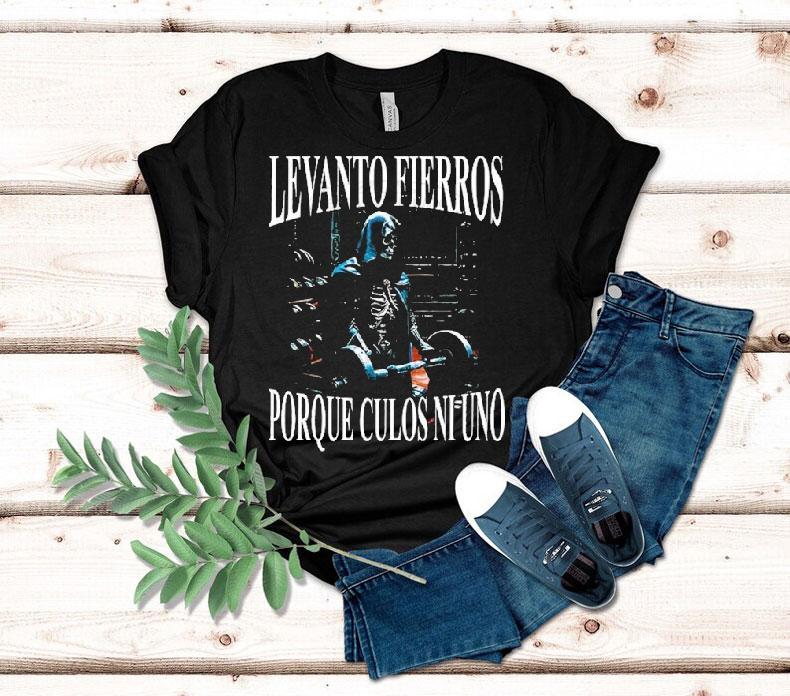 Levanto Fierros Porque Culos Ni Uno I Lift Irons Because Not One Ass Shirt 4 Levanto Fierros Porque Culos Ni Uno I Lift Irons Because Not One Ass Tshirt