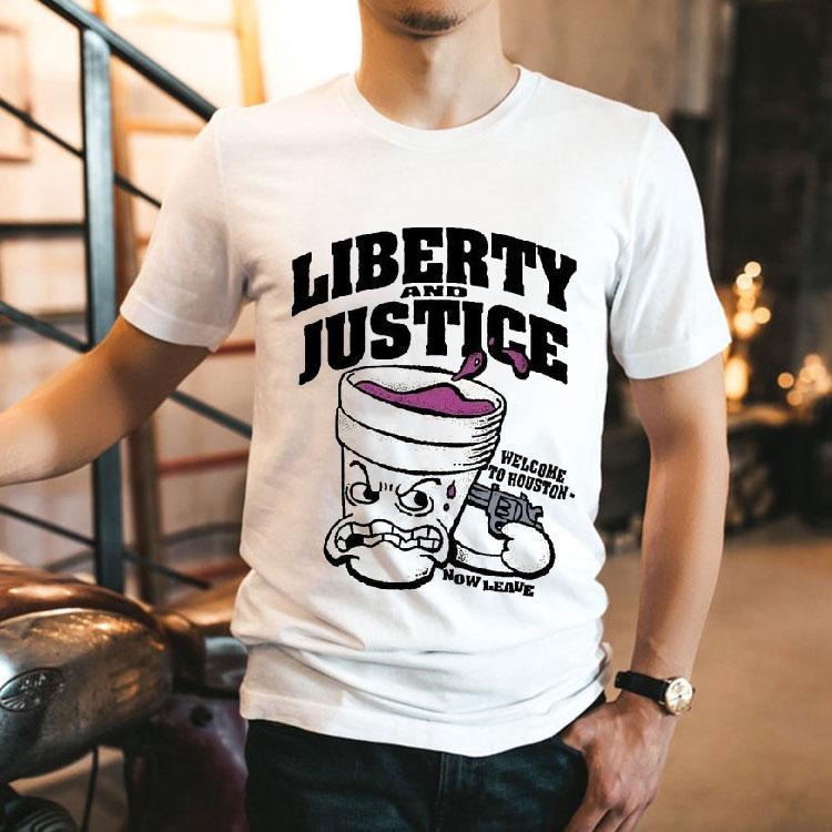 Liberty And Justice Welcome To Houston Now Leave Shirt 2 Liberty And Justice Welcome To Houston Now Leave Tshirt