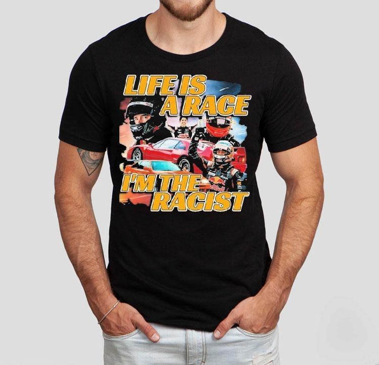 Life Is A Race I'm The Racist Shirt 4 Life Is A Race I M The Racis Tshirt