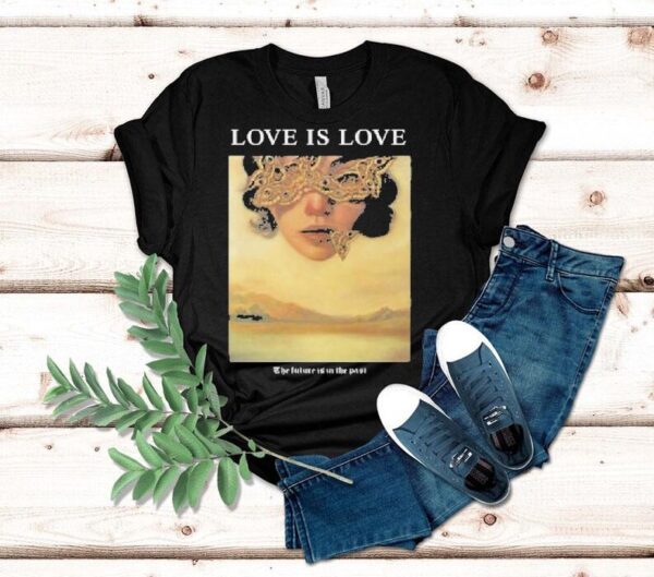 Love Is Love The Future Is In The Past Shirt