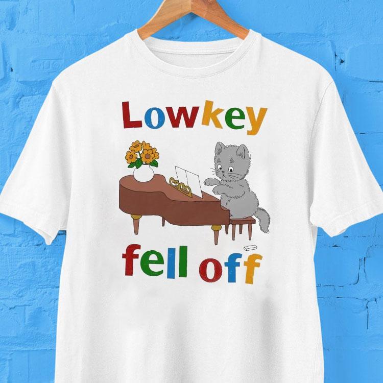 Low Key Fell Off Cat Shirt 2 Low Key Fell Off Ca Tshirt