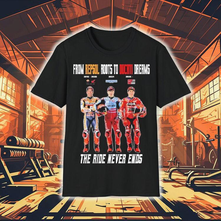 Marc Mrquez From Repsol Roots To Ducati Dreams The Ride Never Ends 2013 2023 2024 2025 Shirt 4 Marc Mrquez From Repsol Roots To Ducati Dreams The Ride Never Ends Tshirt
