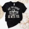 May The Course Be With You Golf Ball Shirt