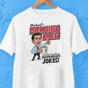 Michael S Morning Brew Even Better Than Making Inappropriate Jokes Tshirt