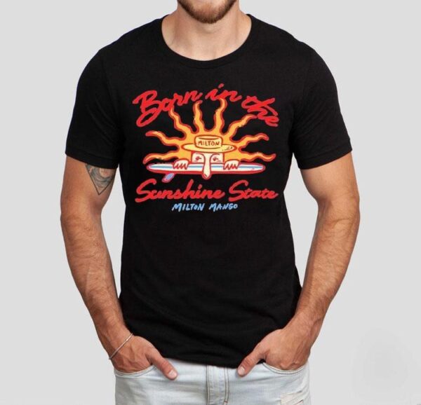 Milton Mango Born In The Sunshine State Shirt