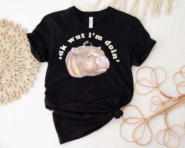 Moodeng Idk Wut I’m Doin’ Shirt