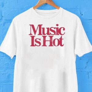 Music Is Hot Shirt