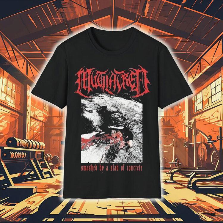 Mutilatred Smashed By A Slab Of Concrete Shirt 4 Mutilatred Smashed By A Slab Of Concrete Tshirt
