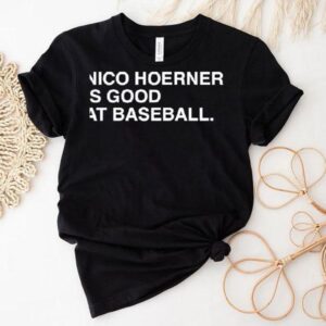 Nico Hoerner Is Good At Baseball Chicago Cubs Shirt