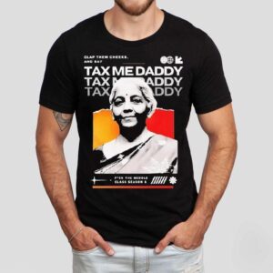 Nirmala Sitharaman Clap Them Cheeks And Say Tax Me Daddy Tshirt