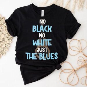 No Black No White Just The Blues Tshirt