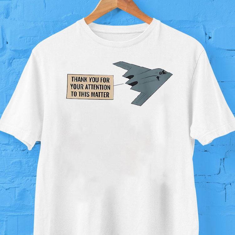 Northrop Grumman B-2 Thank You For Your Attention To This Matter Shirt 2 Northrop Grumman B Thank You For Your Attention To This Matter Tshirt