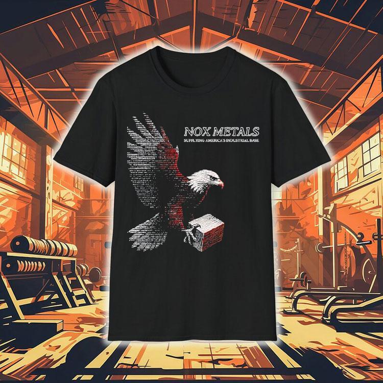 Nox Metals Supplying America's Industrial Base Shirt 4 Nox Metals Supplying America S Industrial Base Tshirt