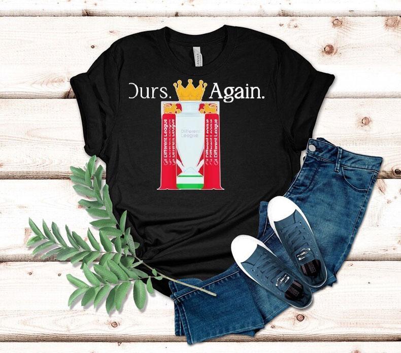Ours Again Different League Liverpool Fc Shirt 4 Ours Again Different League Liverpool Fc Tshirt